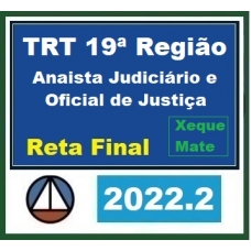 TRT 19ª Região - Analista Judiciário e Oficial de Justiça - Reta Final (CERS 2022.2) TRT19 - Alagoas